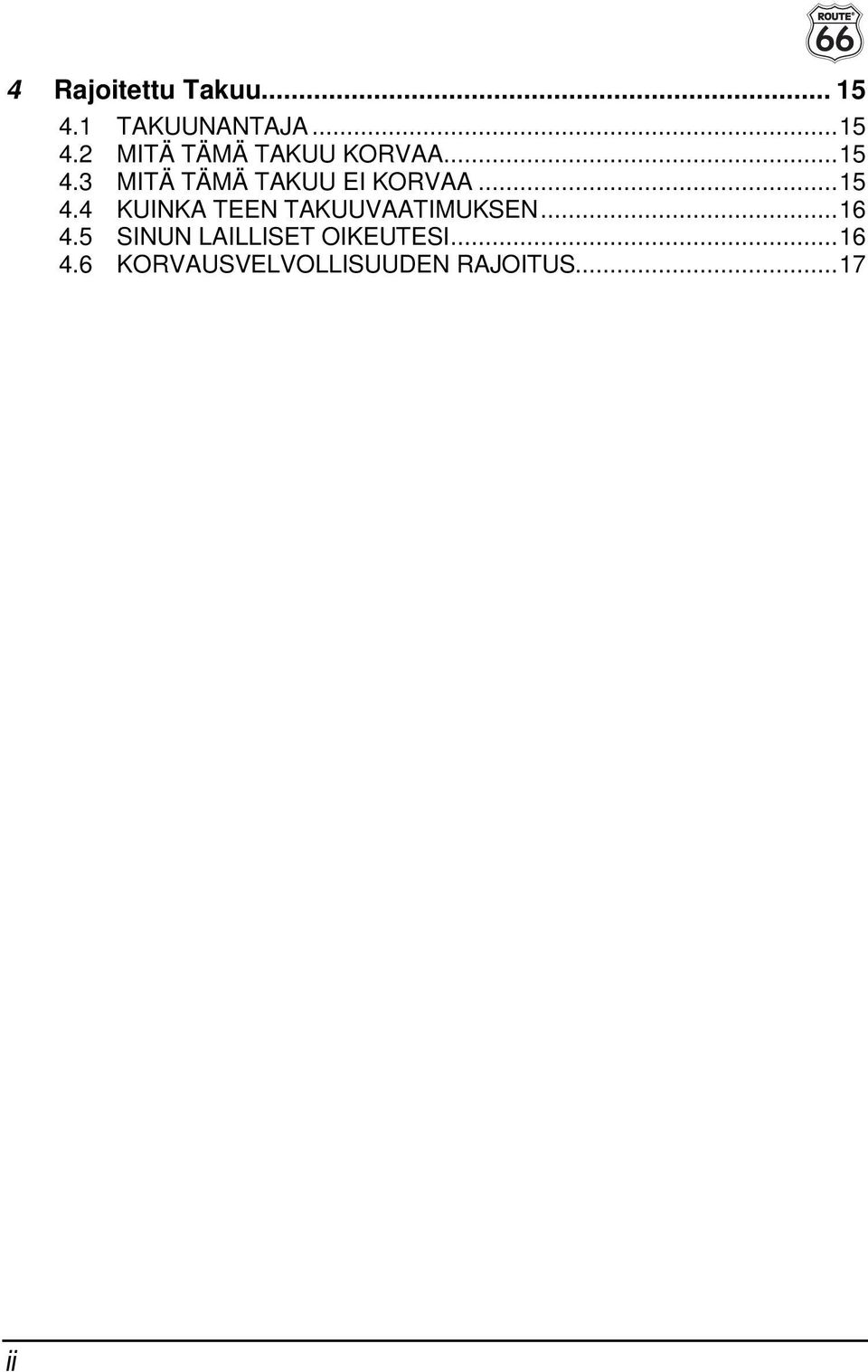 .. 16 4.5 SINUN LAILLISET OIKEUTESI... 16 4.6 KORVAUSVELVOLLISUUDEN RAJOITUS.