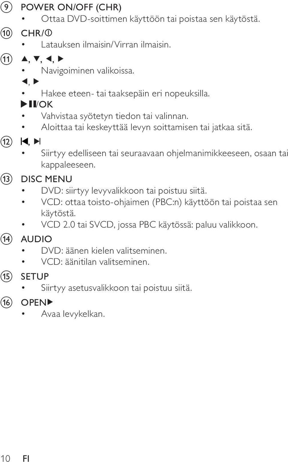 l, Siirtyy edelliseen tai seuraavaan ohjelmanimikkeeseen, osaan tai kappaleeseen. m DISC MENU DVD: siirtyy levyvalikkoon tai poistuu siitä.