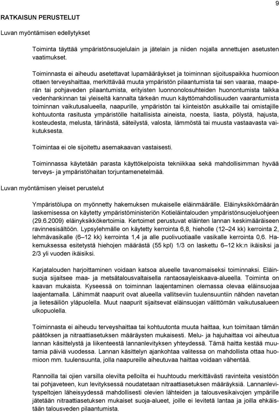 pilaantumista, erityisten luonnonolosuhteiden huonontumista taikka vedenhankinnan tai yleiseltä kannalta tärkeän muun käyttömahdollisuuden vaarantumista toiminnan vaikutusalueella, naapurille,