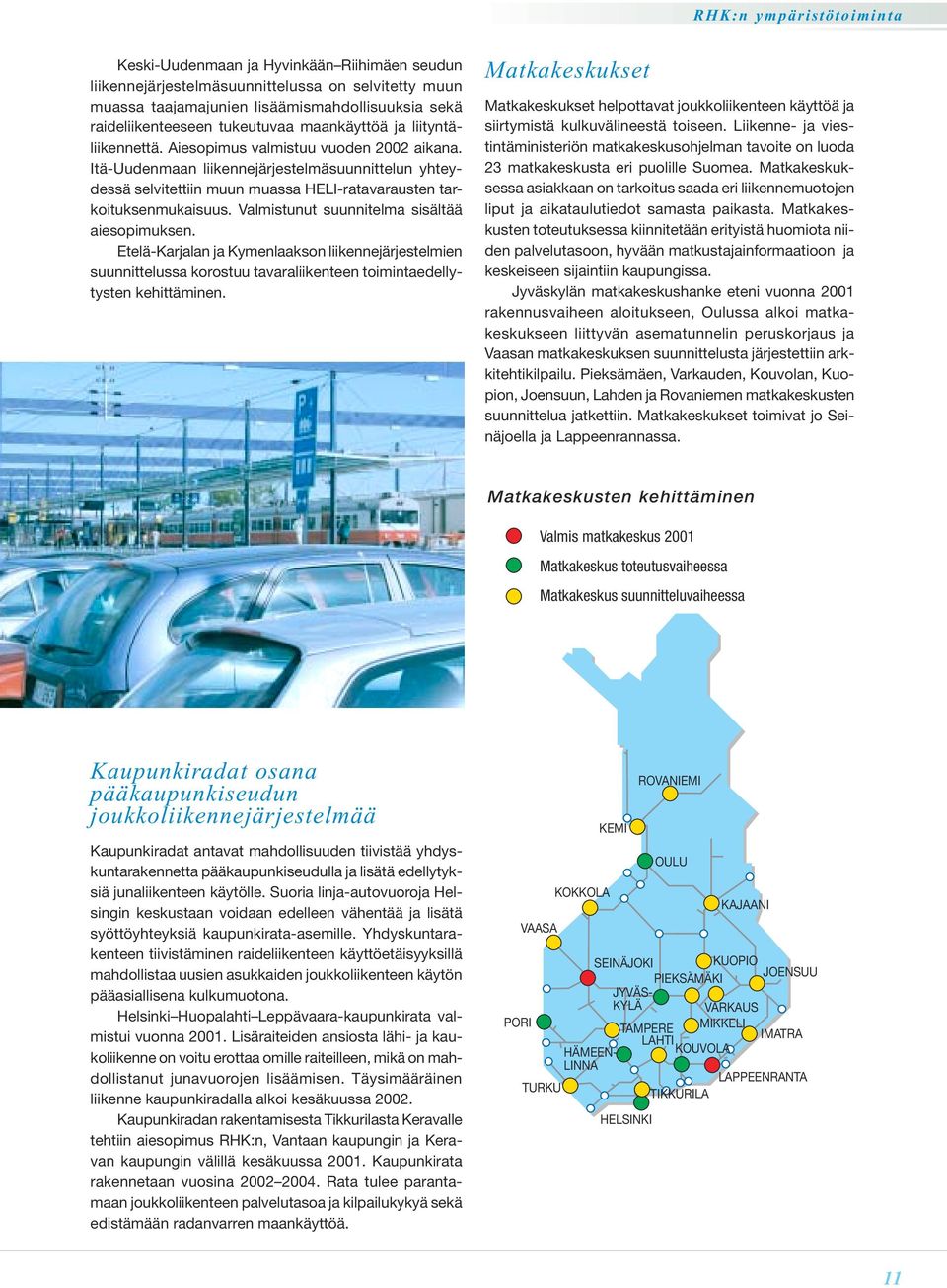 Valmistunut suunnitelma sisältää aiesopimuksen. Etelä-Karjalan ja Kymenlaakson liikennejärjestelmien suunnittelussa korostuu tavaraliikenteen toimintaedellytysten kehittäminen.