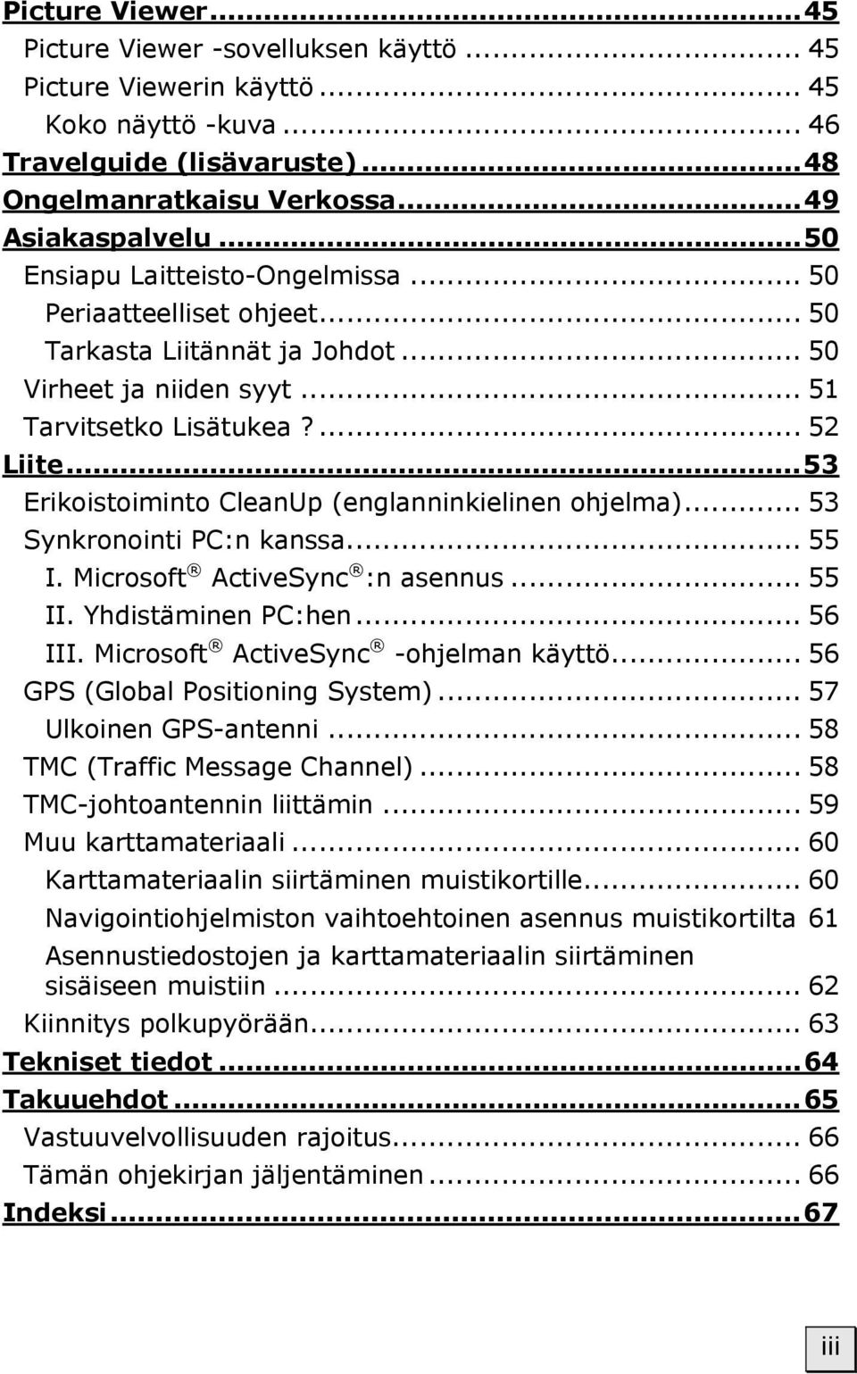 ..53 Erikoistoiminto CleanUp (englanninkielinen ohjelma)... 53 Synkronointi PC:n kanssa... 55 I. Microsoft ActiveSync :n asennus... 55 II. Yhdistäminen PC:hen... 56 III.