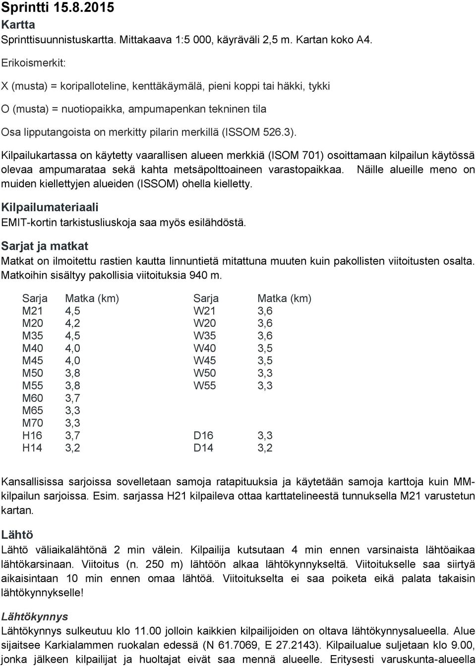 3). Kilpailukartassa on käytetty vaarallisen alueen merkkiä (ISOM 701) osoittamaan kilpailun käytössä olevaa ampumarataa sekä kahta metsäpolttoaineen varastopaikkaa.