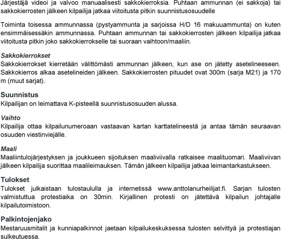 kuten ensimmäisessäkin ammunnassa. Puhtaan ammunnan tai sakkokierrosten jälkeen kilpailija jatkaa viitoitusta pitkin joko sakkokierrokselle tai suoraan vaihtoon/maaliin.