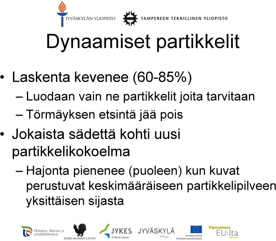 sädettä kohti uusi partikkelikokoelma Hajonta pienenee (puoleen)