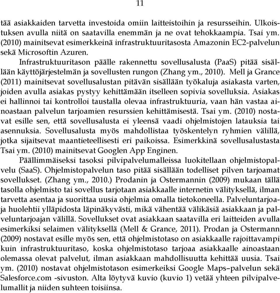 Infrastruktuuritason päälle rakennettu sovellusalusta (PaaS) pitää sisällään käyttöjärjestelmän ja sovellusten rungon (Zhang ym., 2010).