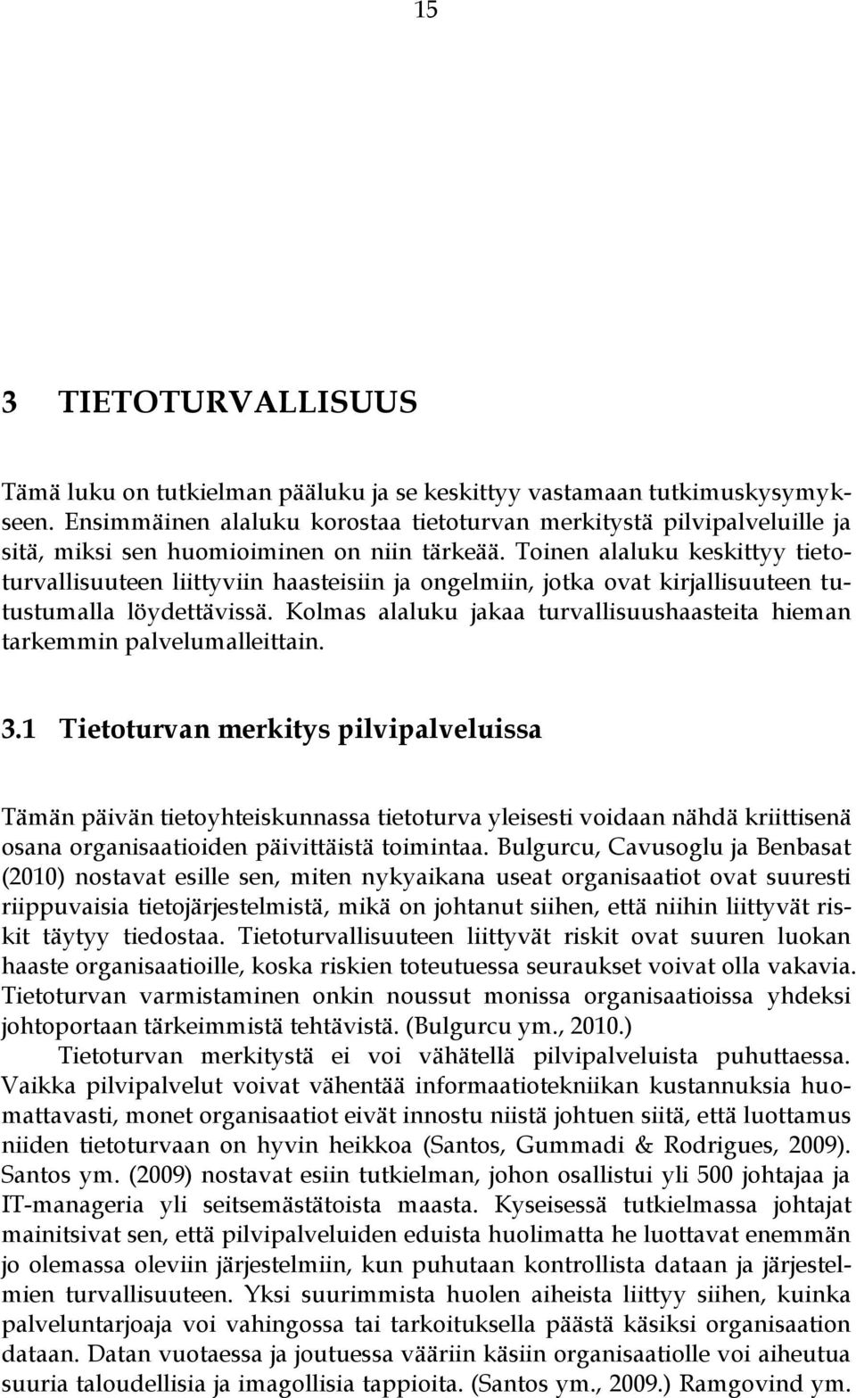 Toinen alaluku keskittyy tietoturvallisuuteen liittyviin haasteisiin ja ongelmiin, jotka ovat kirjallisuuteen tutustumalla löydettävissä.