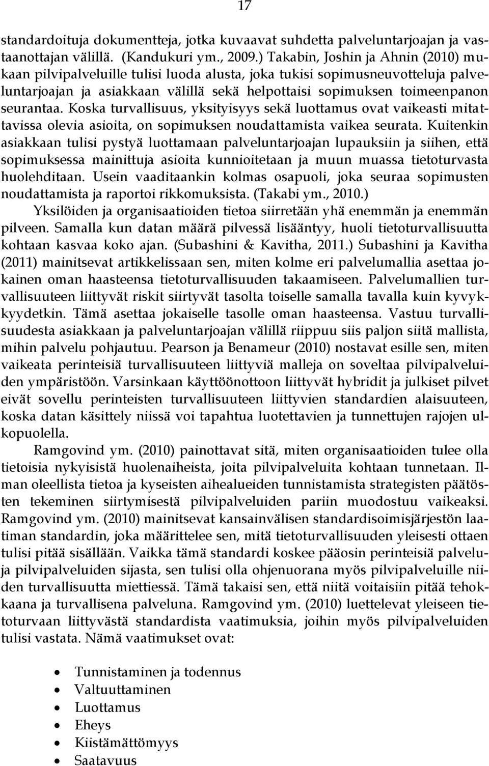 seurantaa. Koska turvallisuus, yksityisyys sekä luottamus ovat vaikeasti mitattavissa olevia asioita, on sopimuksen noudattamista vaikea seurata.