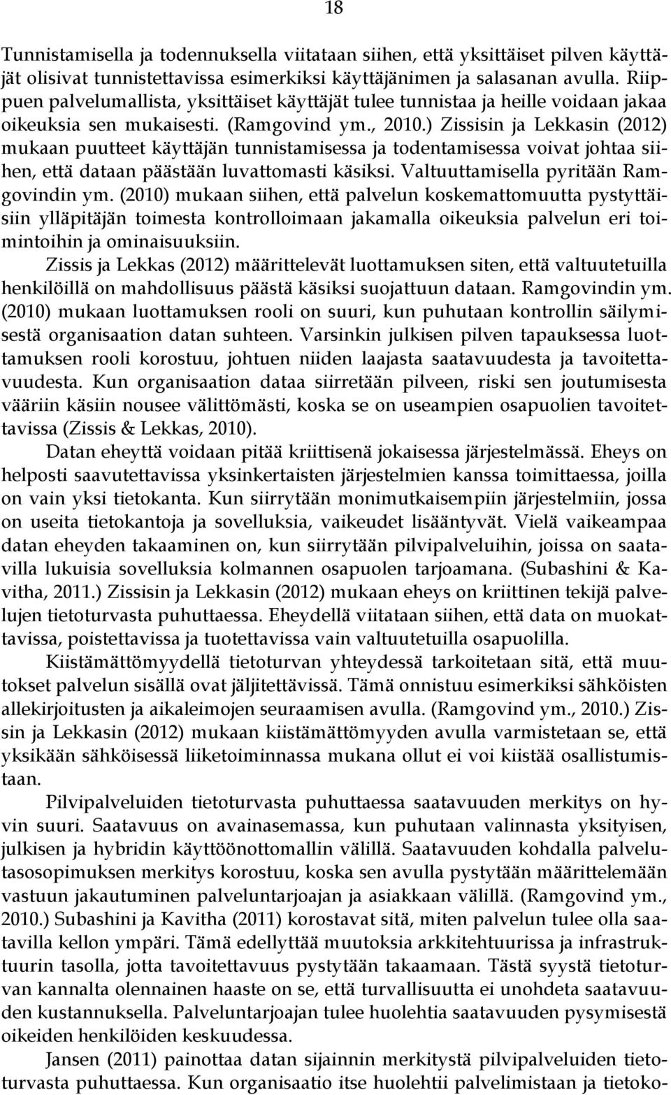 ) Zissisin ja Lekkasin (2012) mukaan puutteet käyttäjän tunnistamisessa ja todentamisessa voivat johtaa siihen, että dataan päästään luvattomasti käsiksi. Valtuuttamisella pyritään Ramgovindin ym.