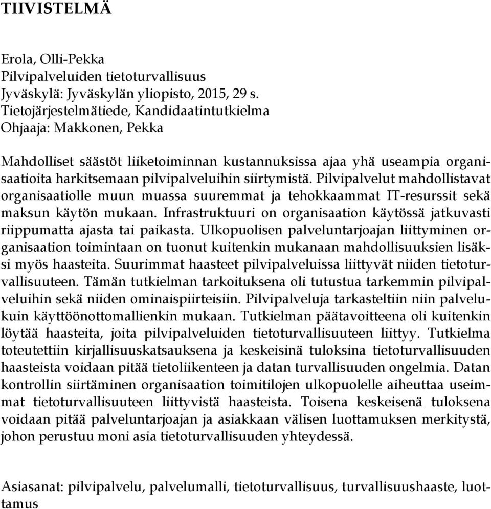 Pilvipalvelut mahdollistavat organisaatiolle muun muassa suuremmat ja tehokkaammat IT-resurssit sekä maksun käytön mukaan.