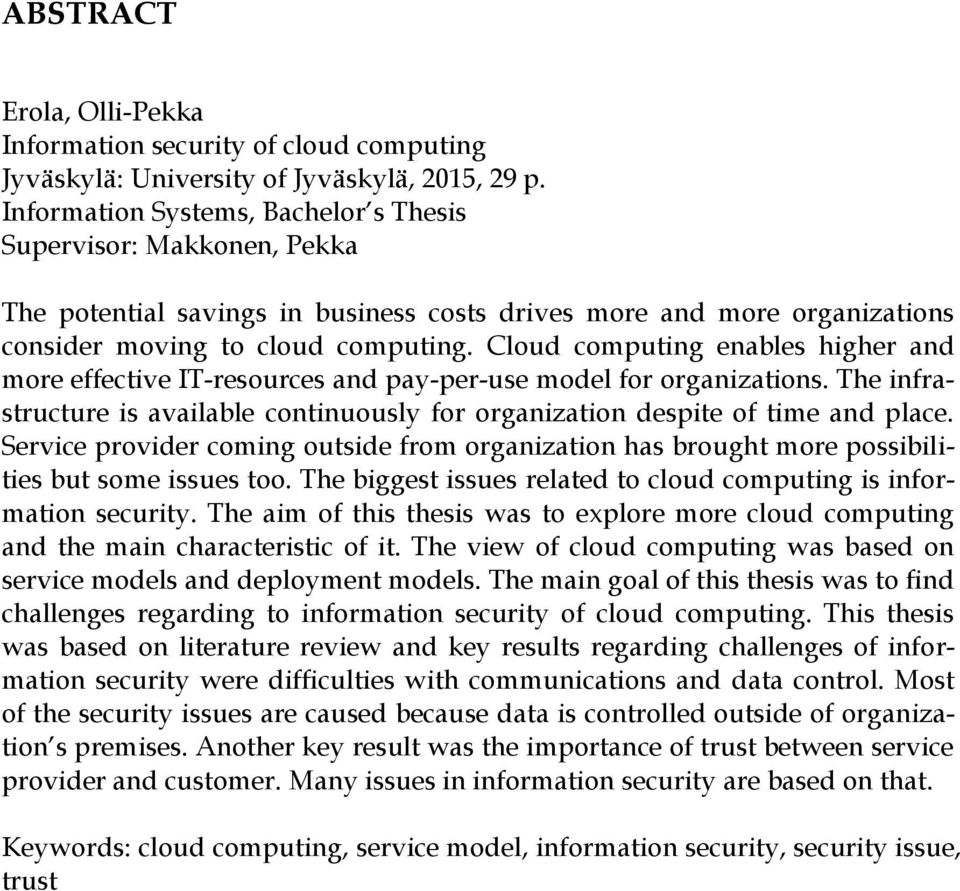 Cloud computing enables higher and more effective IT-resources and pay-per-use model for organizations. The infrastructure is available continuously for organization despite of time and place.