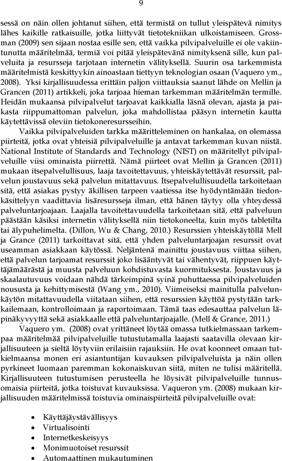 internetin välityksellä. Suurin osa tarkemmista määritelmistä keskittyykin ainoastaan tiettyyn teknologian osaan (Vaquero ym., 2008).