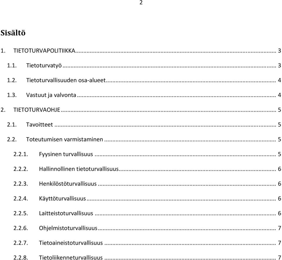 .. 6 2.2.3. Henkilöstöturvallisuus... 6 2.2.4. Käyttöturvallisuus... 6 2.2.5. Laitteistoturvallisuus... 6 2.2.6. Ohjelmistoturvallisuus.