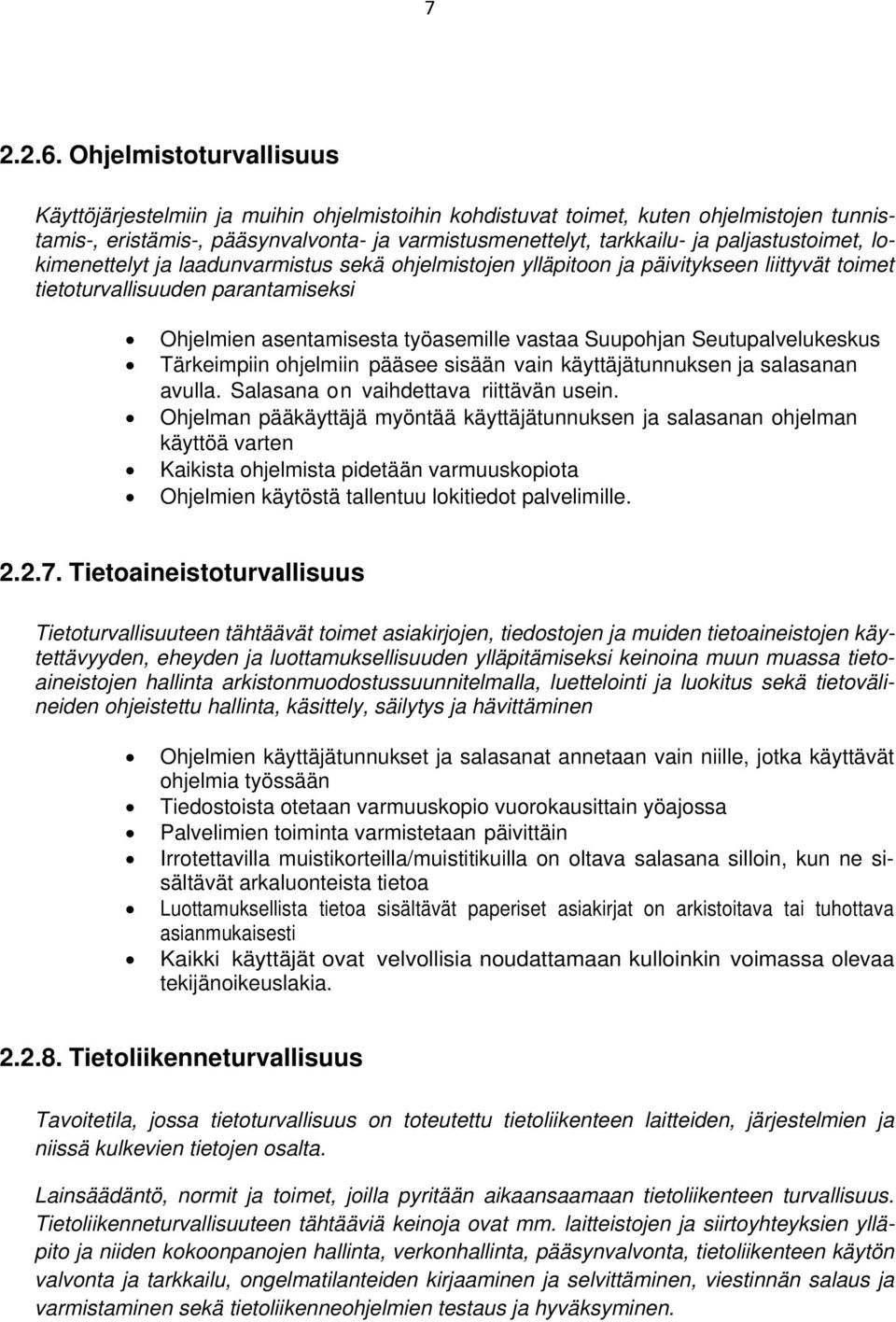 paljastustoimet, lokimenettelyt ja laadunvarmistus sekä ohjelmistojen ylläpitoon ja päivitykseen liittyvät toimet tietoturvallisuuden parantamiseksi Ohjelmien asentamisesta työasemille vastaa