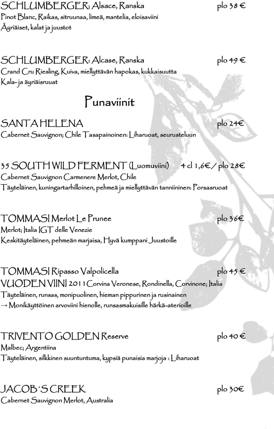 plo 28 Cabernet Sauvignon Carmenere Merlot, Chile Täyteläinen, kuningartarhilloinen, pehmeä ja miellyttävän tanniininen: Porsasruoat TOMMASI Merlot Le Prunee plo 36 Merlot; Italia IGT delle Venezie