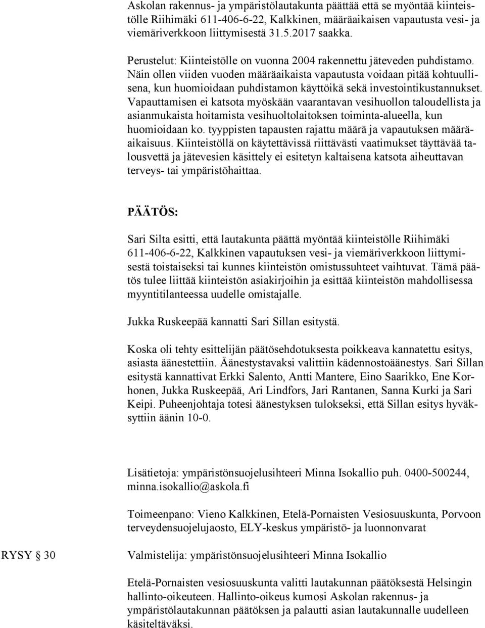 Näin ollen viiden vuoden määräaikaista vapautusta voidaan pitää kohtuullisena, kun huomioidaan puhdistamon käyttöikä sekä investointikustannuk set.