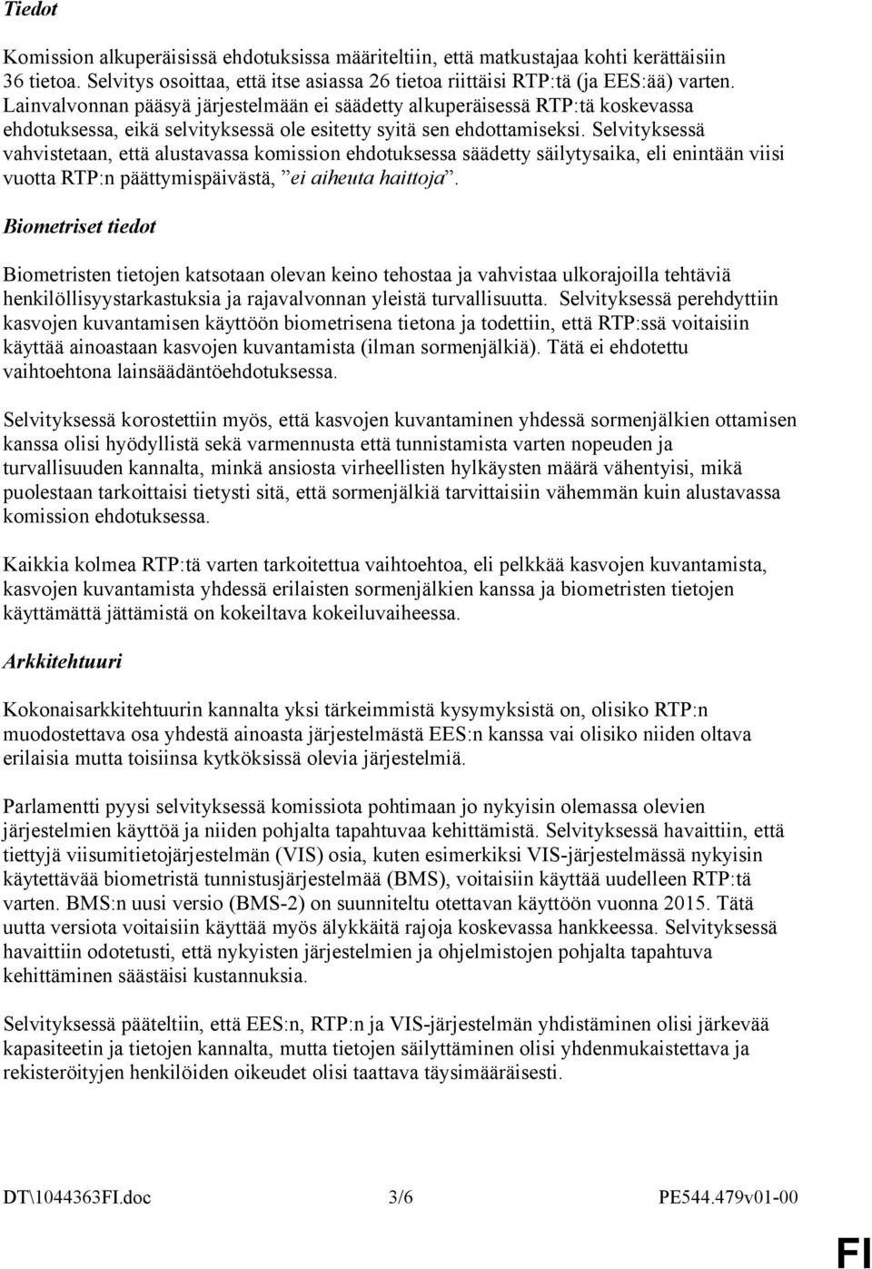 Selvityksessä vahvistetaan, että alustavassa komission ehdotuksessa säädetty säilytysaika, eli enintään viisi vuotta RTP:n päättymispäivästä, ei aiheuta haittoja.