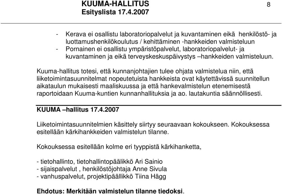 Kuuma-hallitus totesi, että kunnanjohtajien tulee ohjata valmistelua niin, että liiketoimintasuunnitelmat nopeutetuista hankkeista ovat käytettävissä suunnitellun aikataulun mukaisesti maaliskuussa