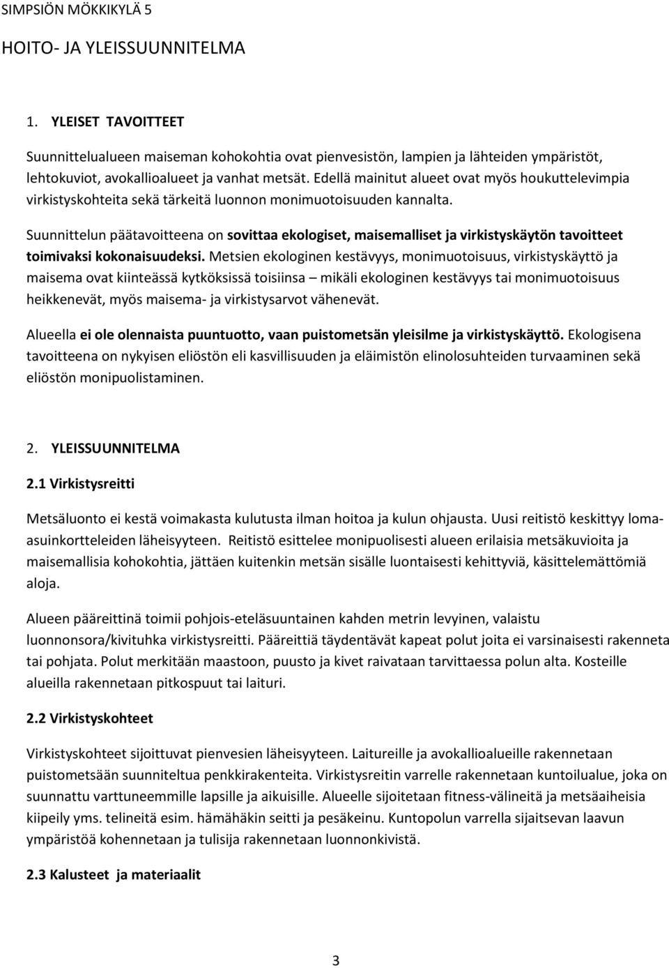 Suunnittlun päätvoittn on sovitt kologist, mismllist j virkistyskäytön tvoittt toimivksi kokonisuudksi.