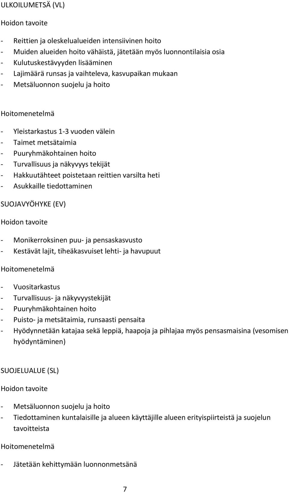 tidottminn SUOJAVYÖHYKE (EV) Hoidon tvoit - Monikrroksinn puu- j pnssksvusto - Kstävät ljit, tihäksvuist lhti- j hvupuut Hoitomntlmä - Vuositrkstus - Turvllisuus- j näkyvyystkijät - Puuryhmäkohtinn