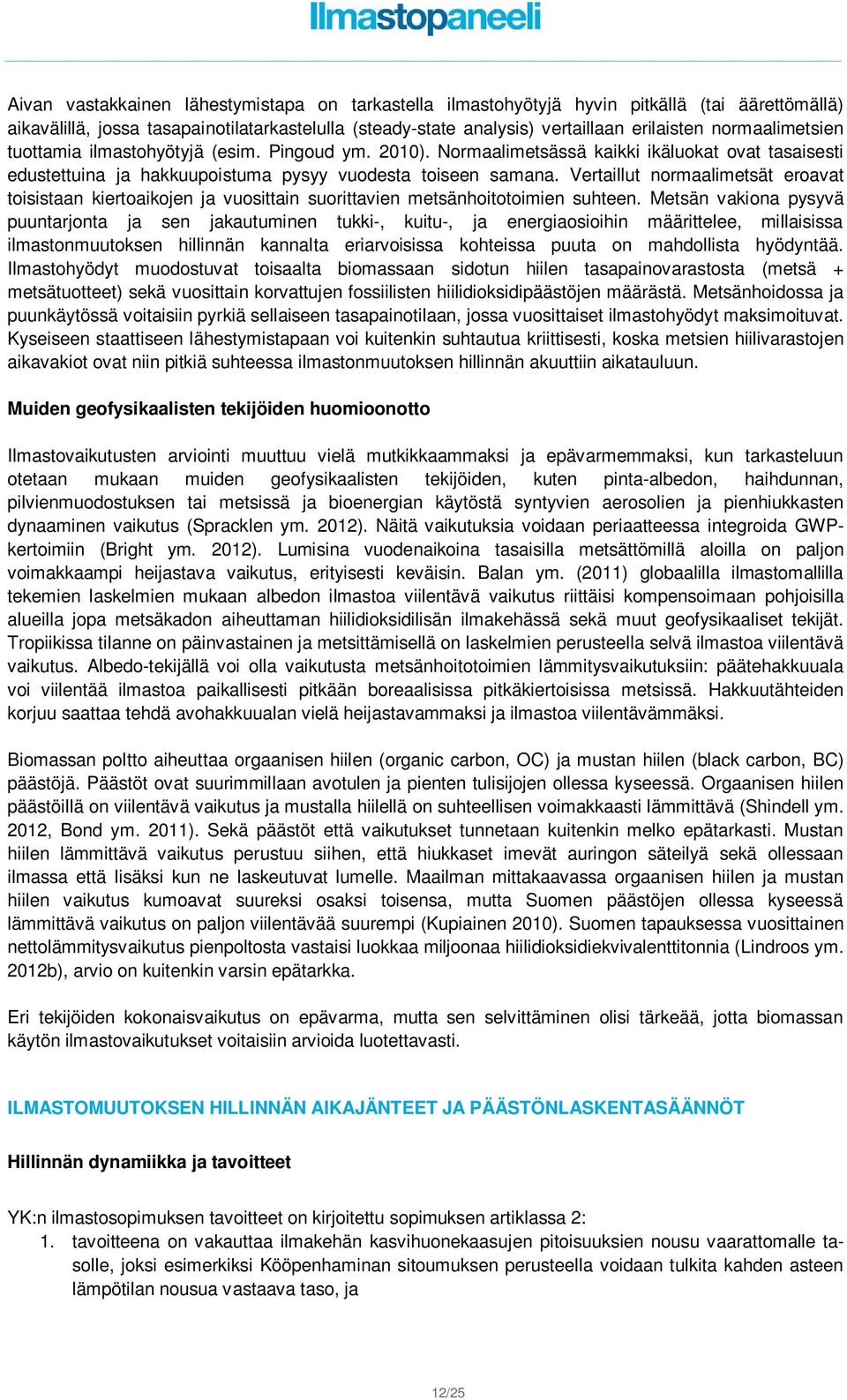 Vertaillut normaalimetsät eroavat toisistaan kiertoaikojen ja vuosittain suorittavien metsänhoitotoimien suhteen.