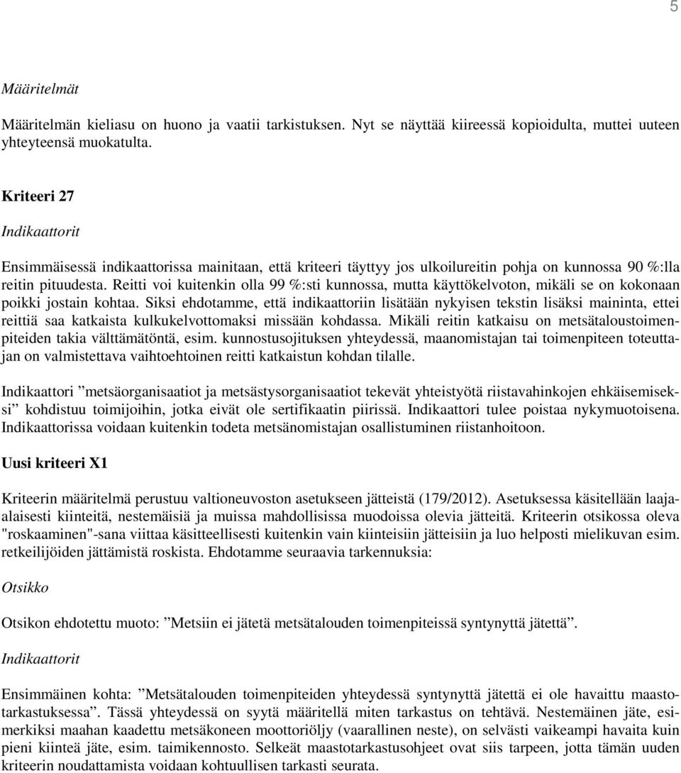 Reitti voi kuitenkin olla 99 %:sti kunnossa, mutta käyttökelvoton, mikäli se on kokonaan poikki jostain kohtaa.