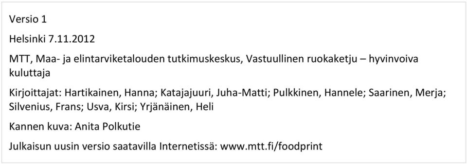 kuluttaja Kirjoittajat: Hartikainen, Hanna; Katajajuuri, Juha-Matti; Pulkkinen, Hannele;