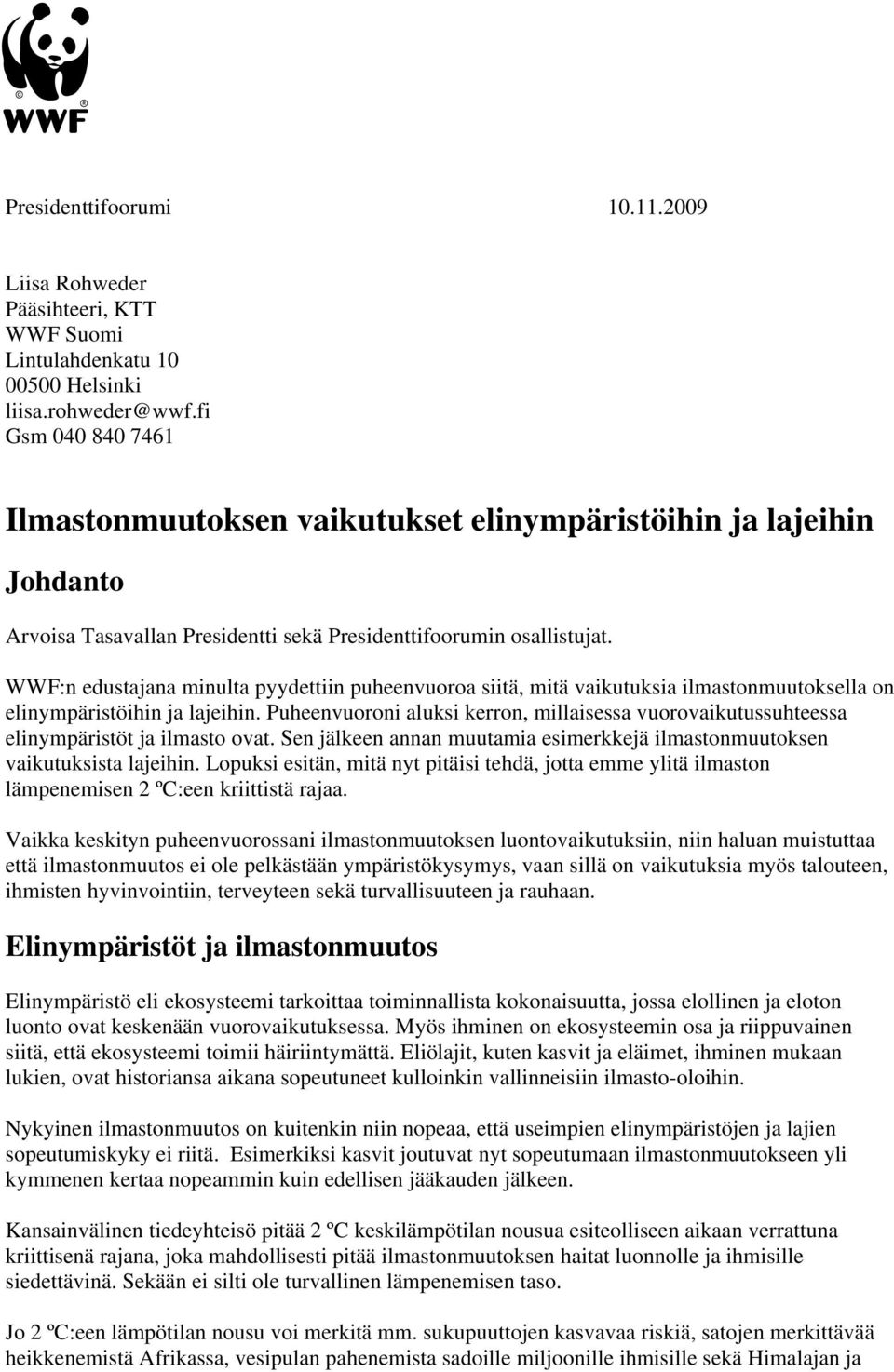 WWF:n edustajana minulta pyydettiin puheenvuoroa siitä, mitä vaikutuksia ilmastonmuutoksella on elinympäristöihin ja lajeihin.