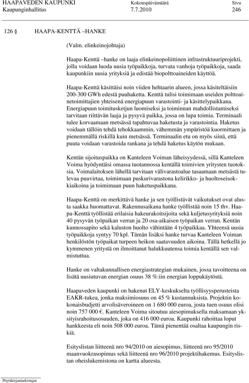 edistää biopolttoaineiden käyttöä. Haapa-Kenttä käsittäisi noin viiden hehtaarin alueen, jossa käsiteltäisiin 200-300 GWh edestä puuhaketta.