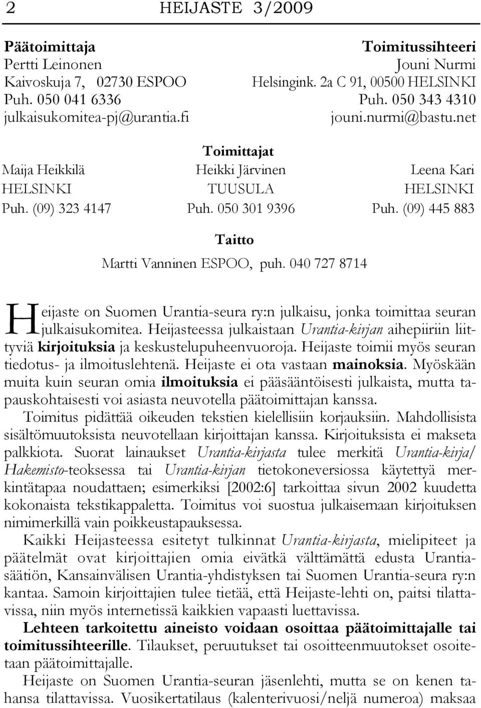 (09) 445 883 Taitto Martti Vanninen ESPOO, puh. 040 727 8714 H eijaste on Suomen Urantia-seura ry:n julkaisu, jonka toimittaa seuran julkaisukomitea.