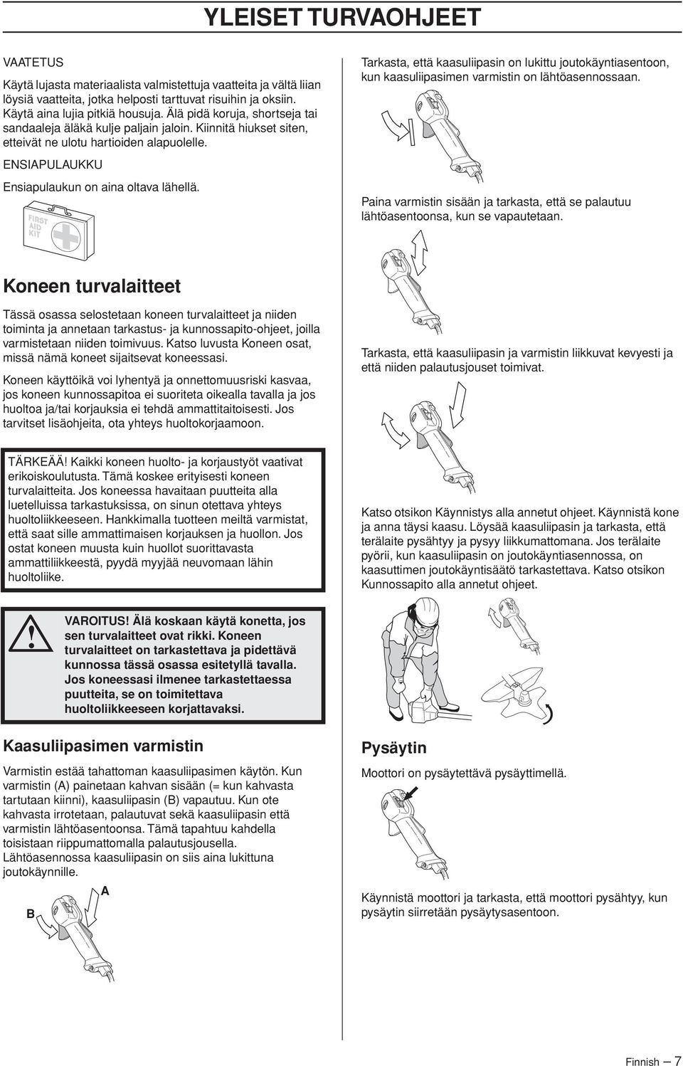 Tarkasta, että kaasuliipasin on lukittu joutokäyntiasentoon, kun kaasuliipasimen varmistin on lähtöasennossaan.