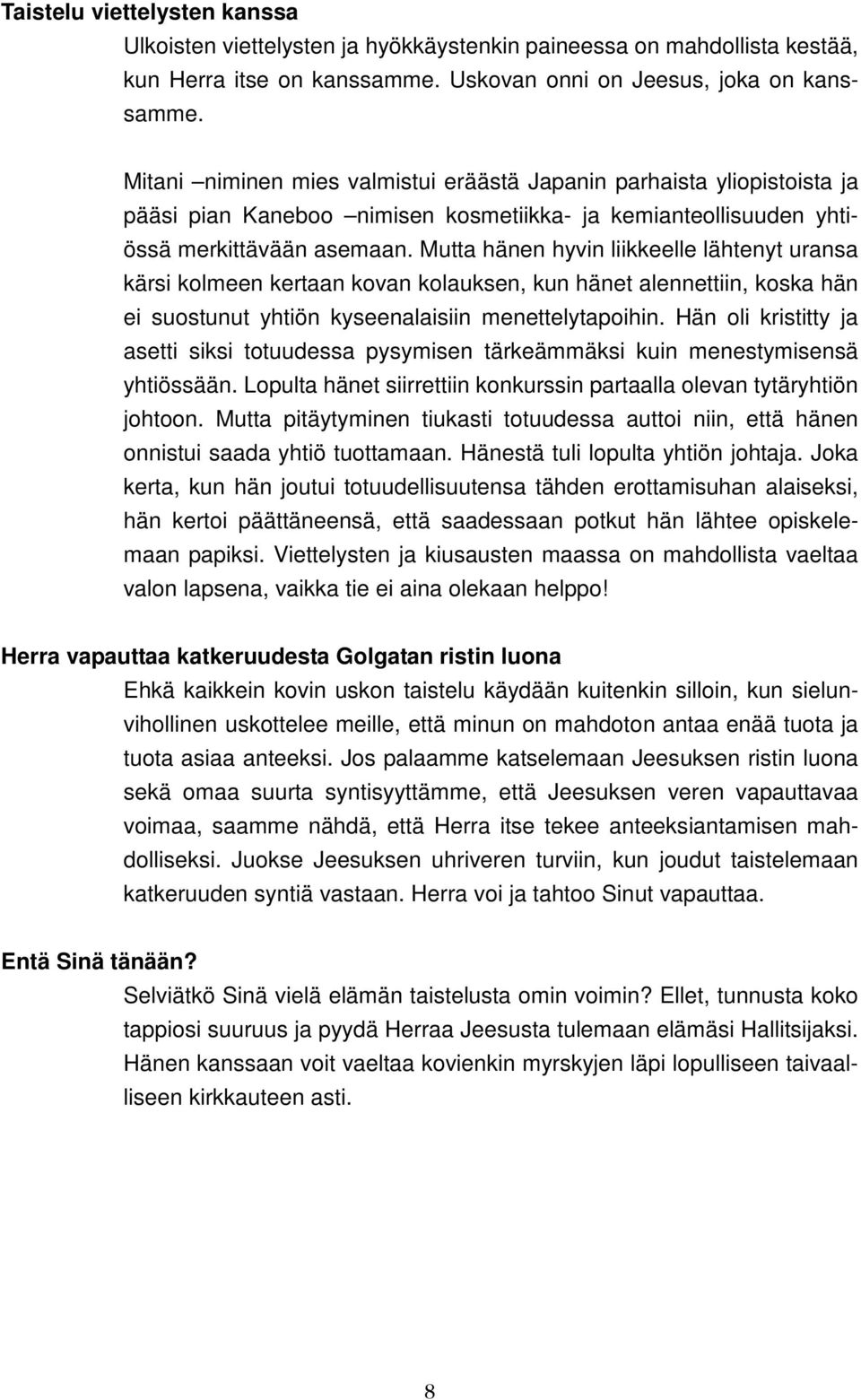 Mutta hänen hyvin liikkeelle lähtenyt uransa kärsi kolmeen kertaan kovan kolauksen, kun hänet alennettiin, koska hän ei suostunut yhtiön kyseenalaisiin menettelytapoihin.