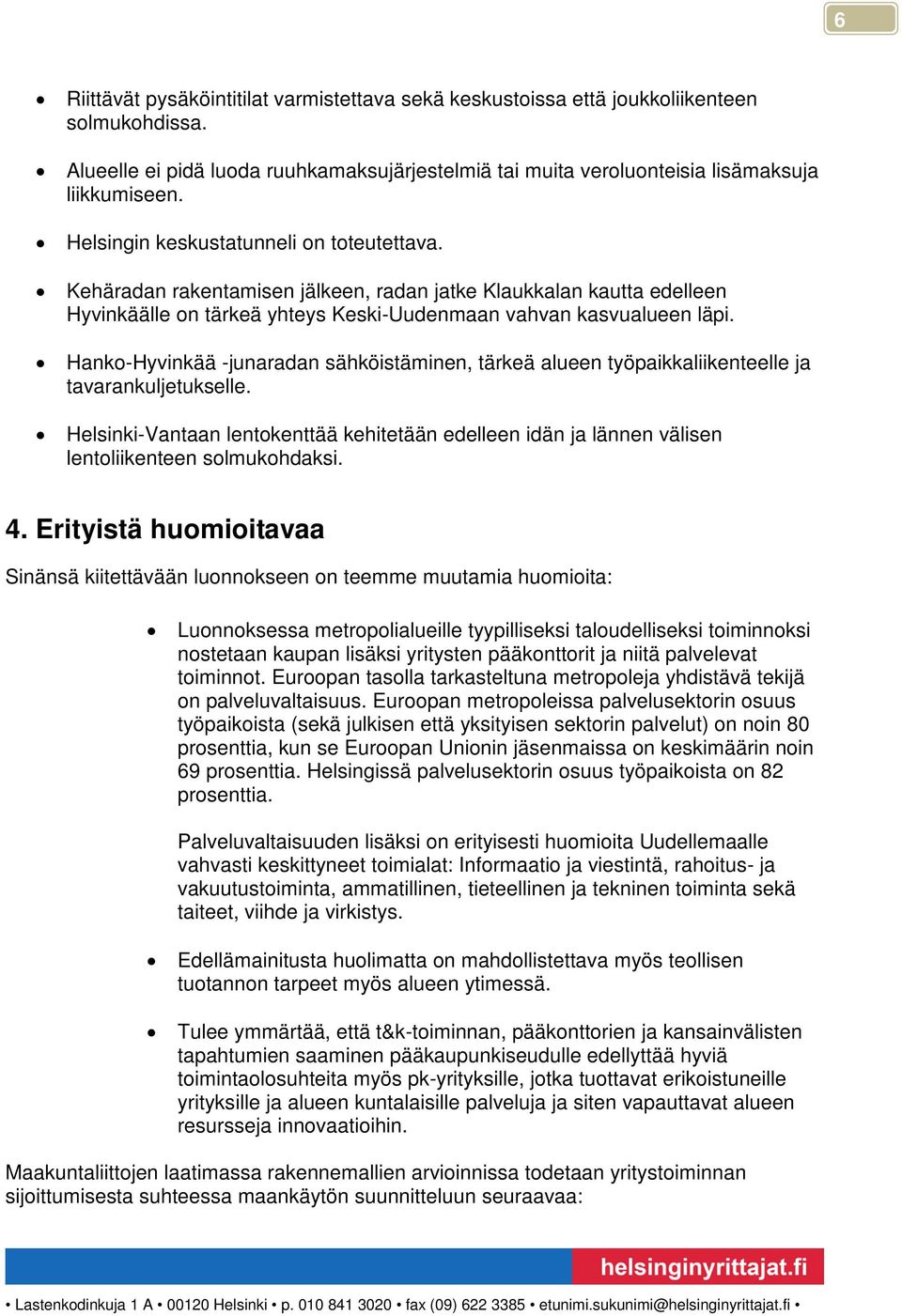 Hanko-Hyvinkää -junaradan sähköistäminen, tärkeä alueen työpaikkaliikenteelle ja tavarankuljetukselle.