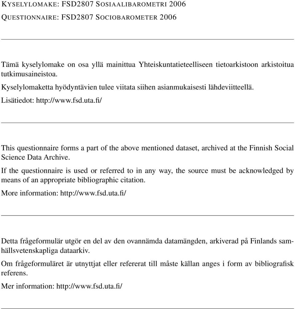 fi/ This questionnaire forms a part of the above mentioned dataset, archived at the Finnish Social Science Data Archive.