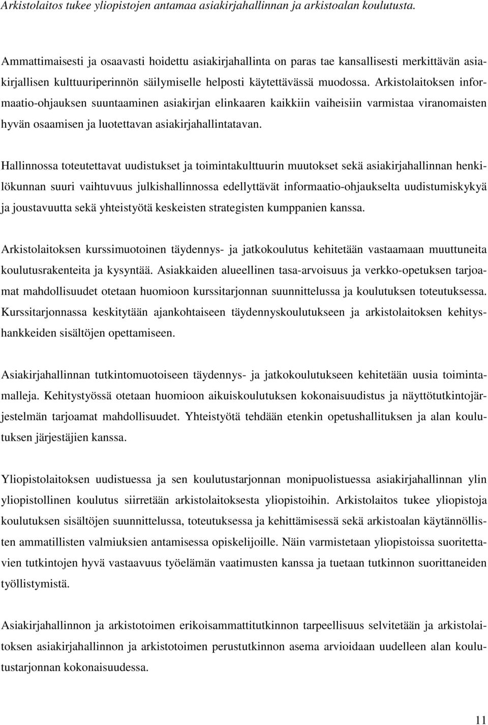 Arkistolaitoksen informaatio-ohjauksen suuntaaminen asiakirjan elinkaaren kaikkiin vaiheisiin varmistaa viranomaisten hyvän osaamisen ja luotettavan asiakirjahallintatavan.