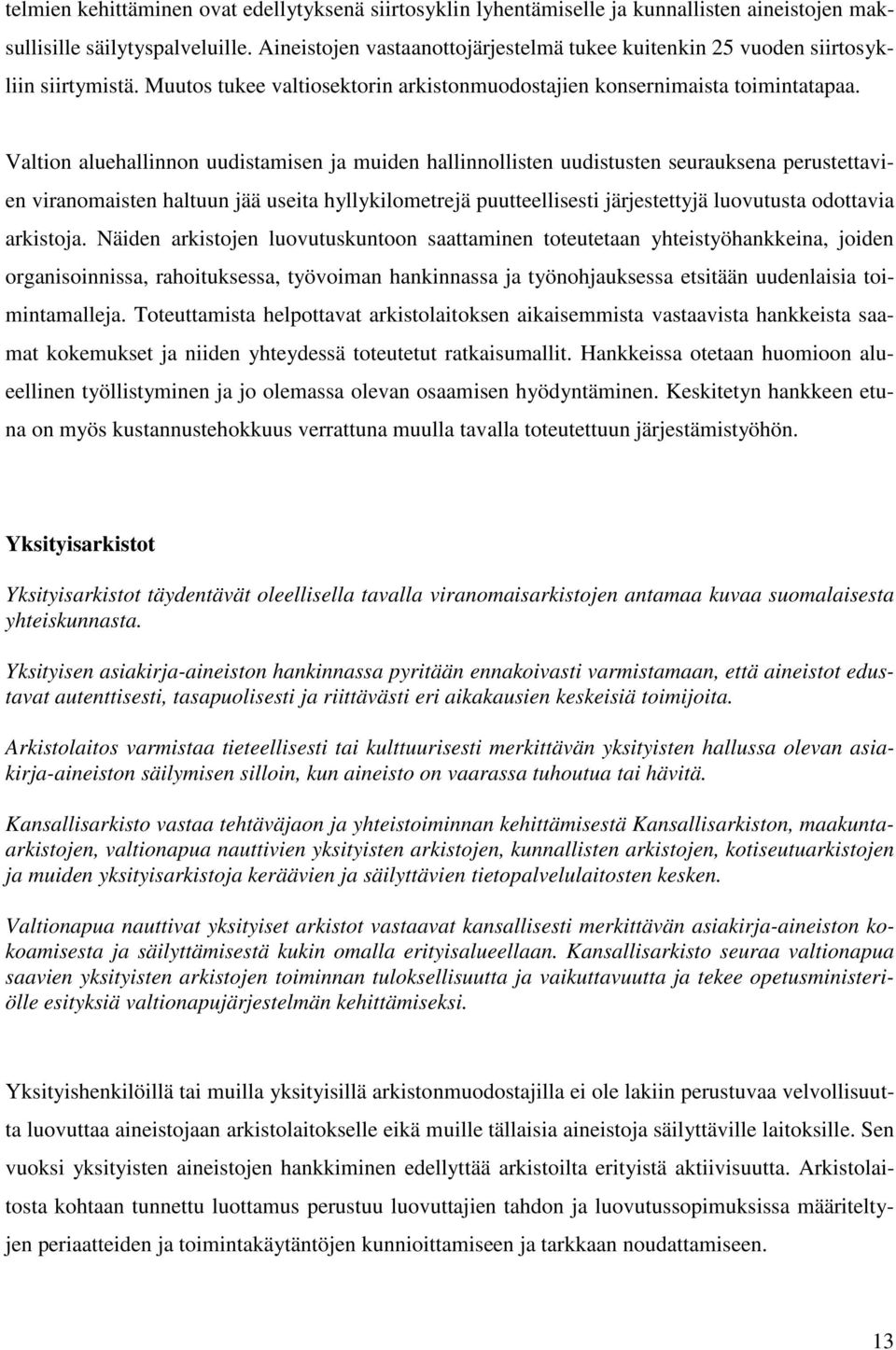 Valtion aluehallinnon uudistamisen ja muiden hallinnollisten uudistusten seurauksena perustettavien viranomaisten haltuun jää useita hyllykilometrejä puutteellisesti järjestettyjä luovutusta