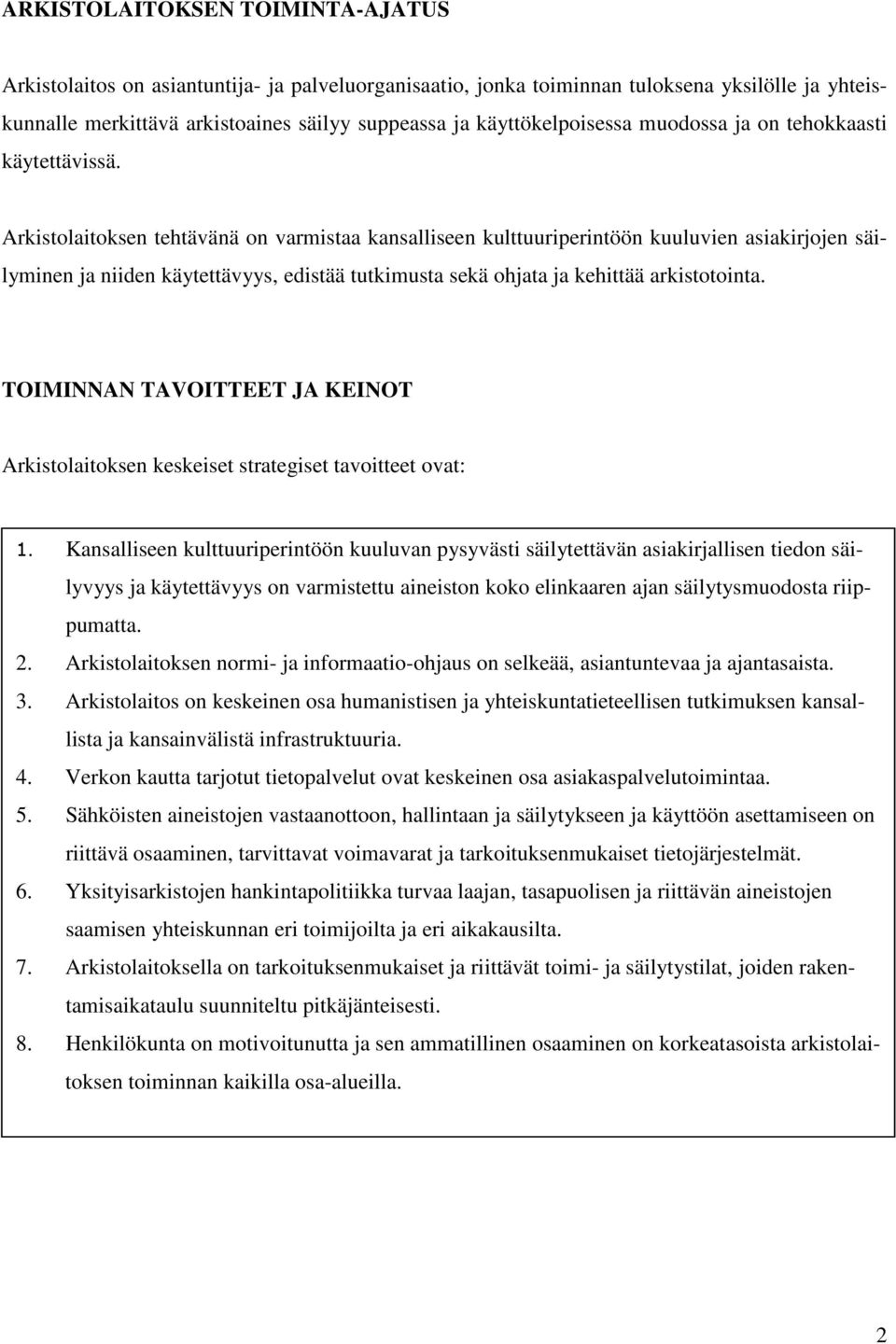 Arkistolaitoksen tehtävänä on varmistaa kansalliseen kulttuuriperintöön kuuluvien asiakirjojen säilyminen ja niiden käytettävyys, edistää tutkimusta sekä ohjata ja kehittää arkistotointa.