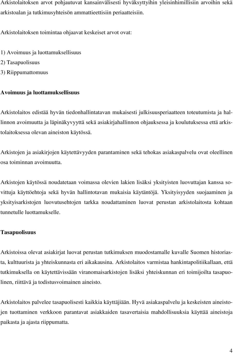 tiedonhallintatavan mukaisesti julkisuusperiaatteen toteutumista ja hallinnon avoimuutta ja läpinäkyvyyttä sekä asiakirjahallinnon ohjauksessa ja koulutuksessa että arkistolaitoksessa olevan