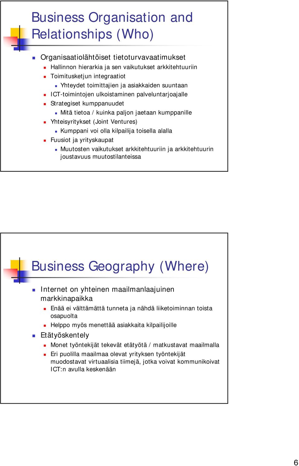 kilpailija toisella alalla Fuusiot ja yrityskaupat Muutosten vaikutukset arkkitehtuuriin ja arkkitehtuurin joustavuus muutostilanteissa Business Geography (Where) Internet on yhteinen