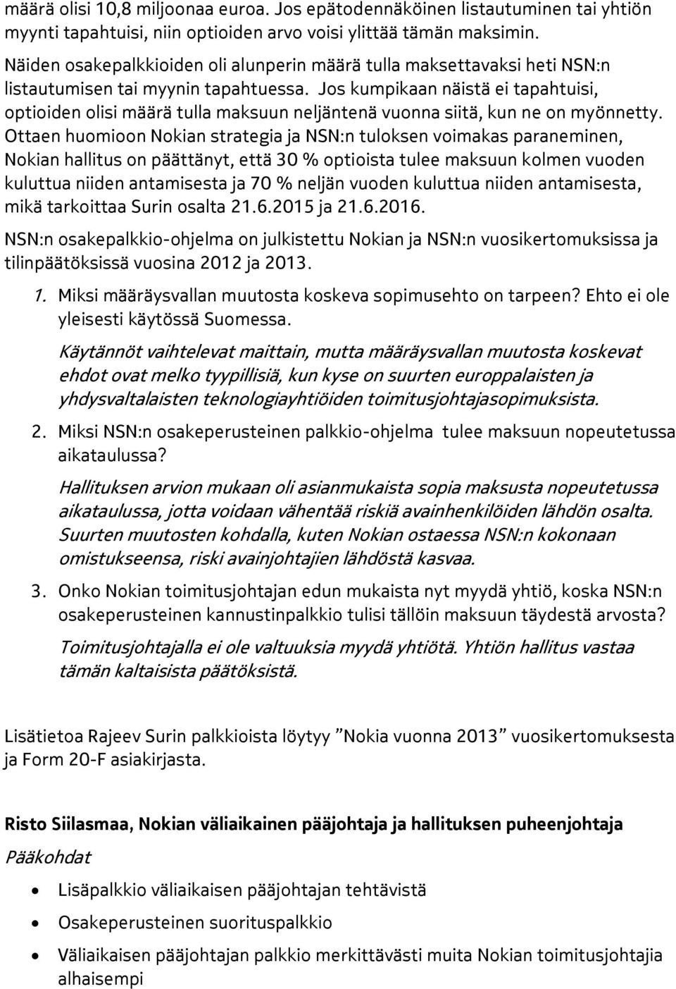 Jos kumpikaan näistä ei tapahtuisi, optioiden olisi määrä tulla maksuun neljäntenä vuonna siitä, kun ne on myönnetty.