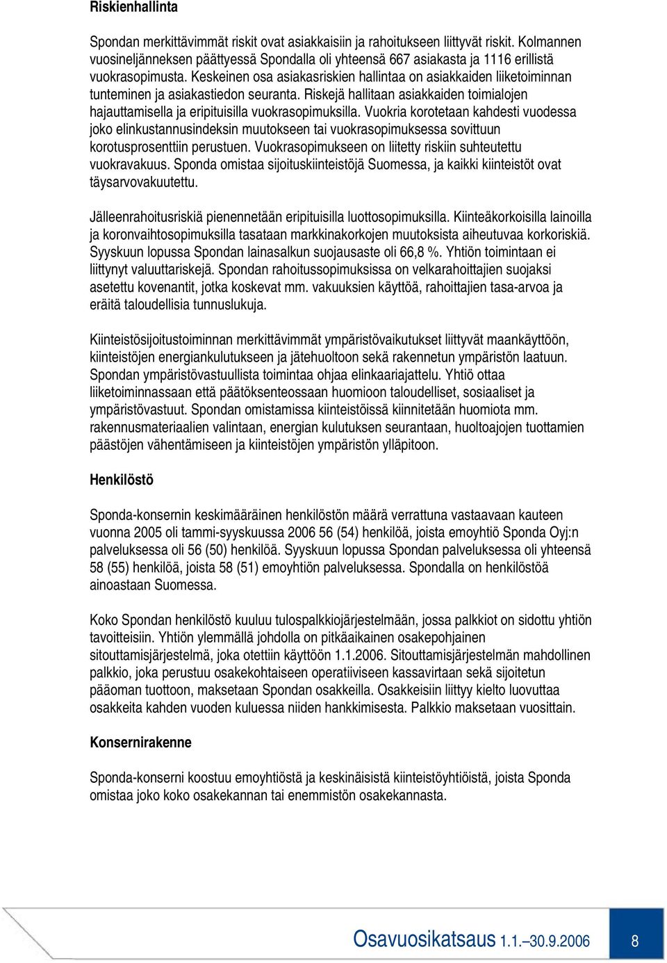 Keskeinen osa asiakasriskien hallintaa on asiakkaiden liiketoiminnan tunteminen ja asiakastiedon seuranta.