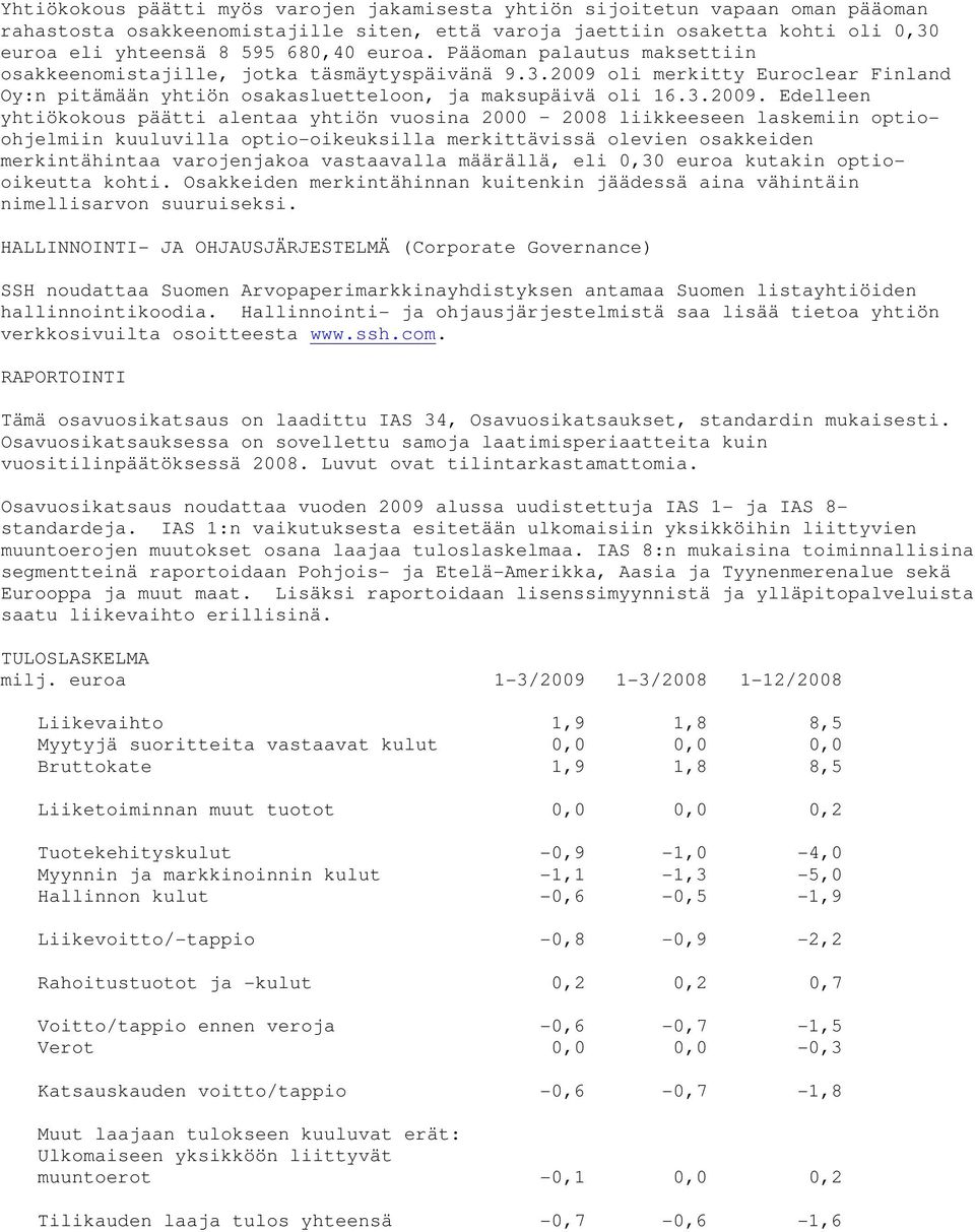 oli merkitty Euroclear Finland Oy:n pitämään yhtiön osakasluetteloon, ja maksupäivä oli 16.3.2009.