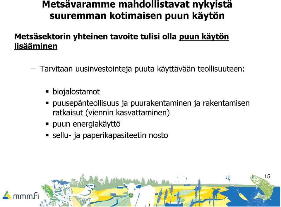 käyttävään teollisuuteen: biojalostamot puusepänteollisuus ja puurakentaminen ja