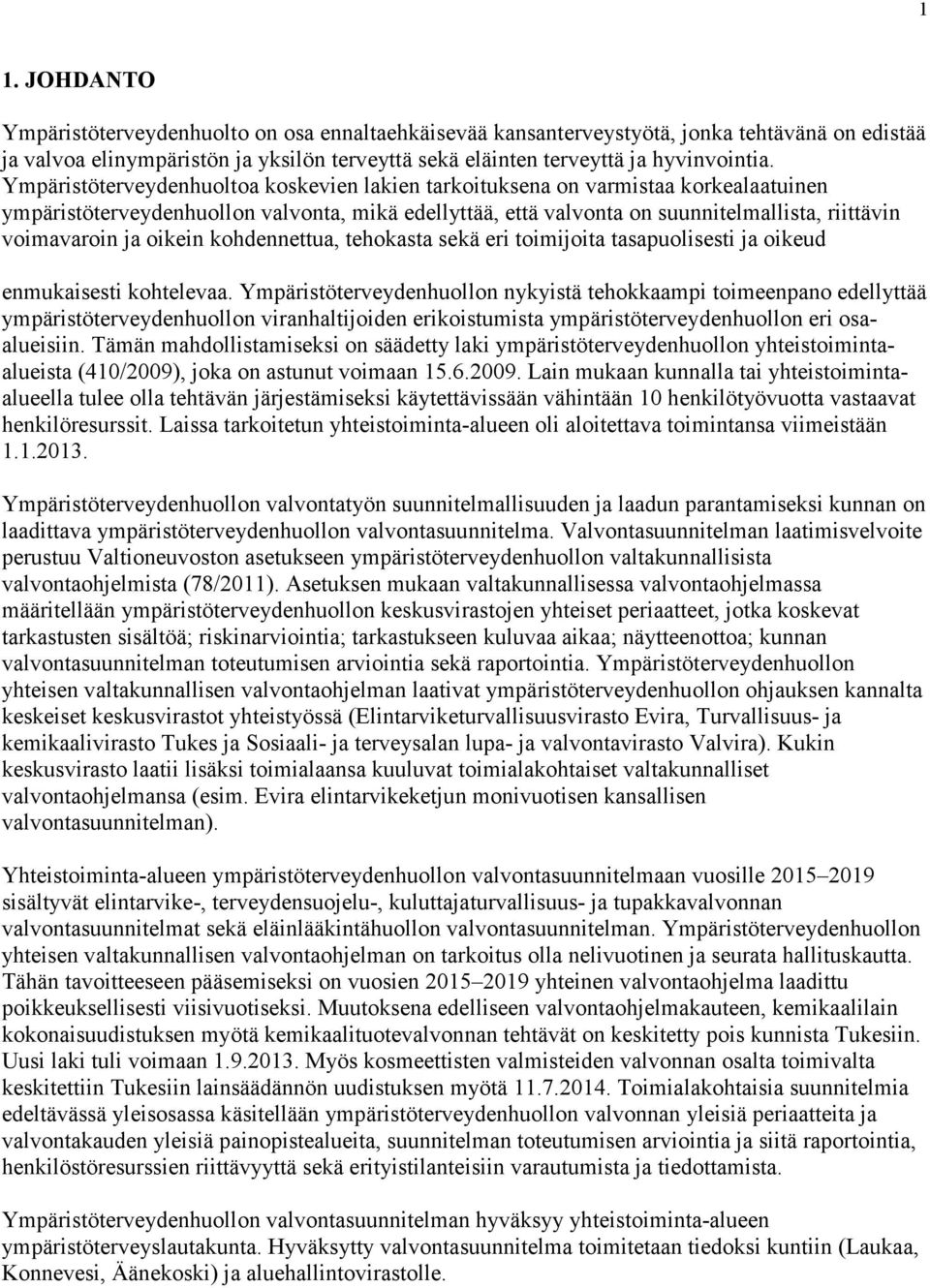 oikein kohdennettua, tehokasta sekä eri toimijoita tasapuolisesti ja oikeud enmukaisesti kohtelevaa.