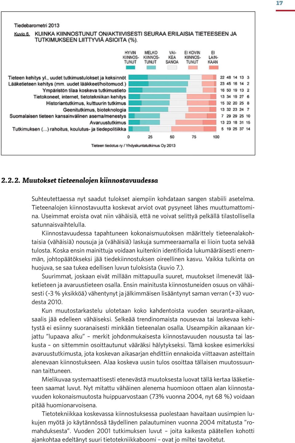 Kiinnostavuudessa tapahtuneen kokonaismuutoksen määrittely tieteenalakohtaisia (vähäisiä) nousuja ja (vähäisiä) laskuja summeeraamalla ei liioin tuota selvää tulosta.