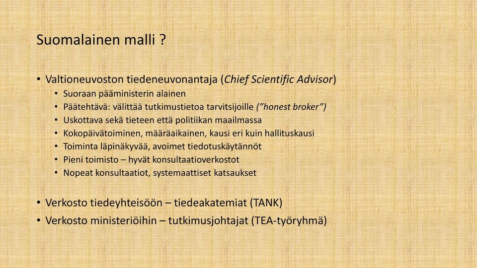 tarvitsijoille ( honest broker ) Uskottava sekä tieteen että politiikan maailmassa Kokopäivätoiminen, määräaikainen, kausi eri kuin