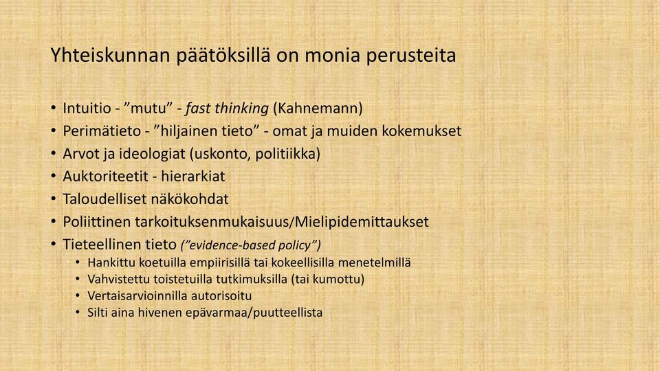 tarkoituksenmukaisuus/mielipidemittaukset Tieteellinen tieto ( evidence-based policy ) Hankittu koetuilla empiirisillä tai