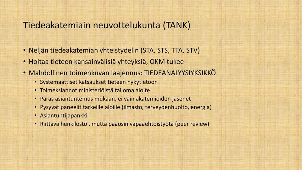 Toimeksiannot ministeriöistä tai oma aloite Paras asiantuntemus mukaan, ei vain akatemioiden jäsenet Pysyvät paneelit