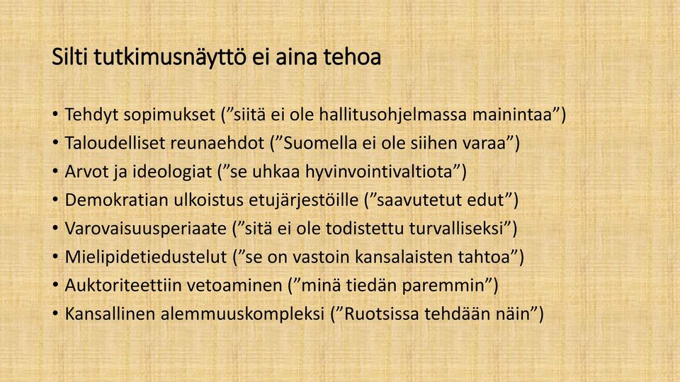 ( saavutetut edut ) Varovaisuusperiaate ( sitä ei ole todistettu turvalliseksi ) Mielipidetiedustelut ( se on vastoin