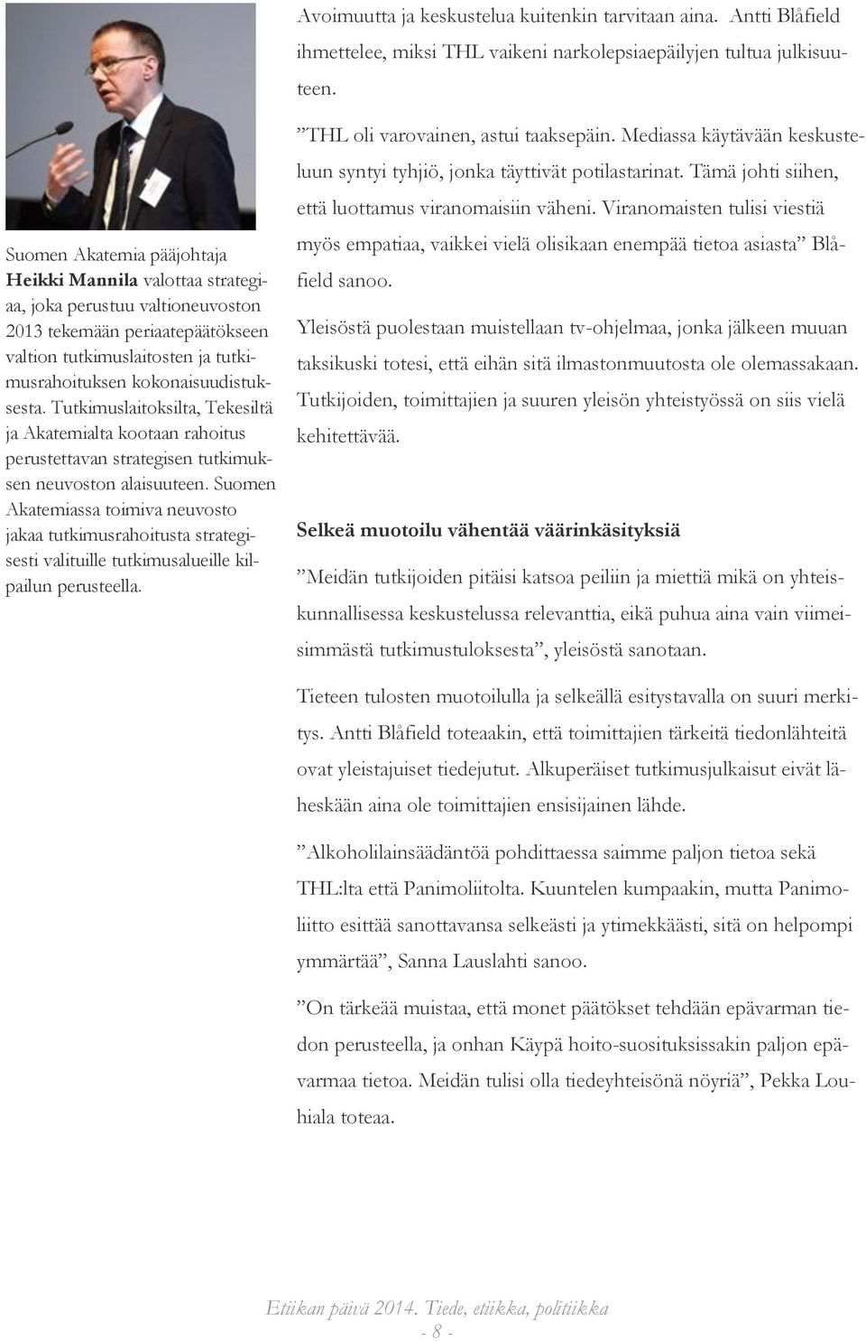 Tutkimuslaitoksilta, Tekesiltä ja Akatemialta kootaan rahoitus perustettavan strategisen tutkimuksen neuvoston alaisuuteen.