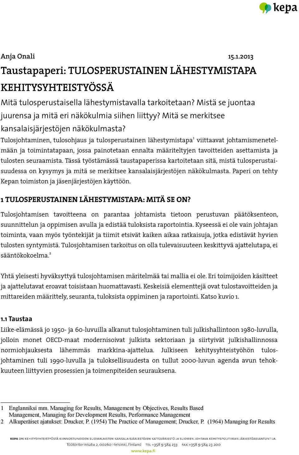 Tulosjohtaminen, tulosohjaus ja tulosperustainen lähestymistapa 1 viittaavat johtamismenetelmään ja toimintatapaan, jossa painotetaan ennalta määriteltyjen tavoitteiden asettamista ja tulosten